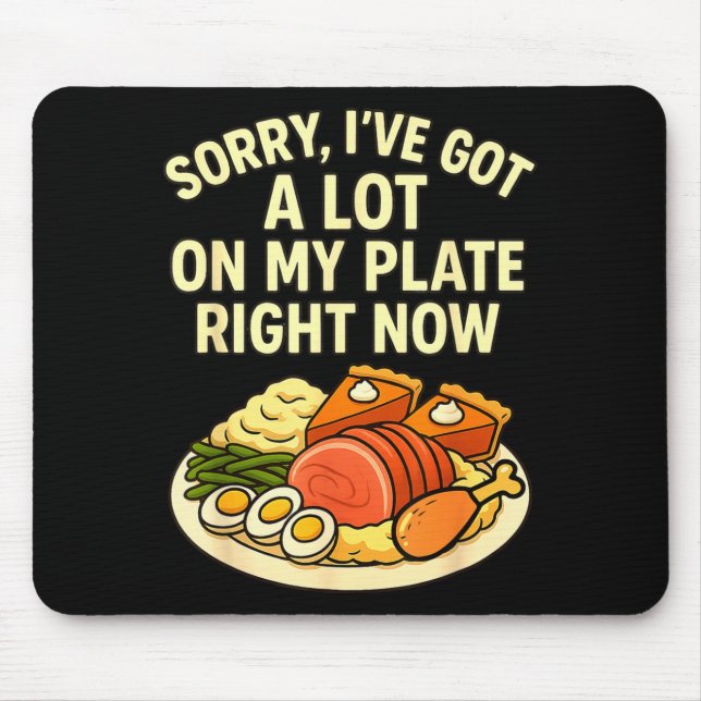 Sorry Got A Lot On My Plate Right Now Funny Thanks Mouse Mat (Front)