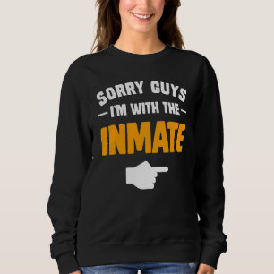 Sorry guys I'm with the inmate matching couples ha Sweatshirt