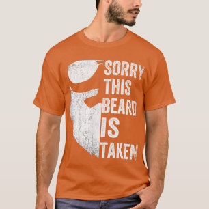 Sorry his Beard is aken Valentines Day Gifts for T-Shirt