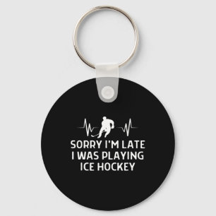Sorry I#39;m Late I Was Playing Ice Hockey Outfit  Key Ring