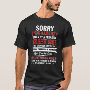 Sorry I Am Already Taken By A Freaking Crazy Guy F T-Shirt