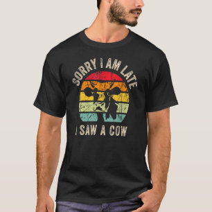 Sorry I Am Late I Saw A Cow Cow Farmer Print 2 T-Shirt