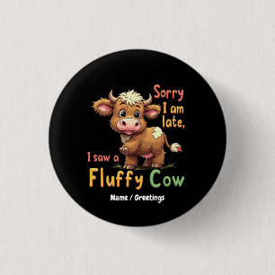 Sorry I Am Late, I Saw a Fluffy Cow Cute & Funny 3 Cm Round Badge