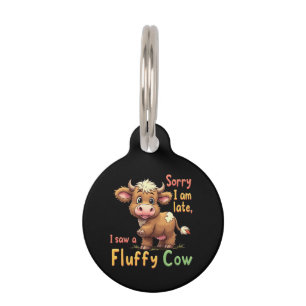 Sorry I Am Late, I Saw a Fluffy Cow Cute & Funny Pet Tag