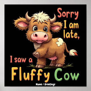 Sorry I Am Late, I Saw a Fluffy Cow Cute & Funny Poster