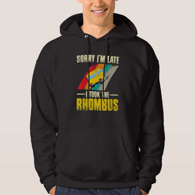 Sorry I Am Late I Took The Rhombus  Pi Math  2 Hoodie (Front)