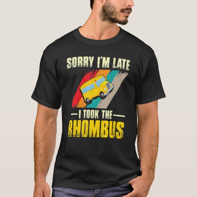 Sorry I Am Late I Took The Rhombus  Pi Math  2 T-Shirt (Front)