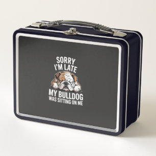 Sorry I Am Late, My Bulldog Was Sitting on Me Metal Lunch Box