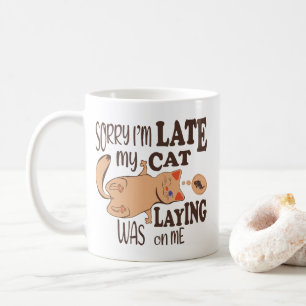 Sorry I am late my cat was laying on me Coffee Mug