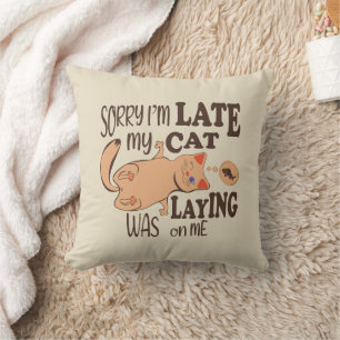 Sorry I am late my cat was laying on me Cushion