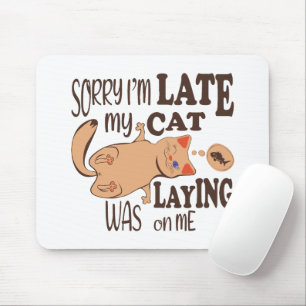 Sorry I am late my cat was laying on me Mouse Mat
