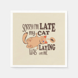 Sorry I am late my cat was laying on me Napkin