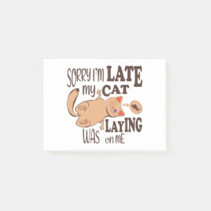 Sorry I am late my cat was laying on me Post-it Notes