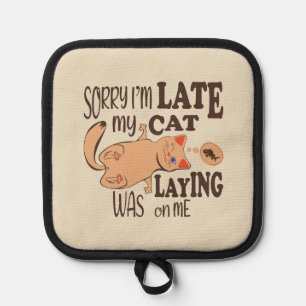 Sorry I am late my cat was laying on me Pot Holder