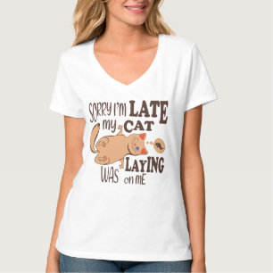 Sorry I am late my cat was laying on me T-Shirt