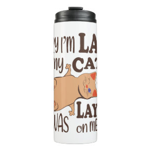 Sorry I am late my cat was laying on me Thermal Tumbler