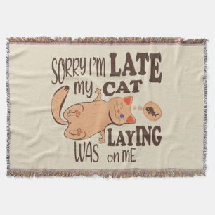 Sorry I am late my cat was laying on me Throw Blanket