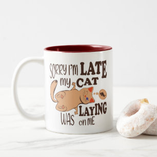 Sorry I am late my cat was laying on me Two-Tone Coffee Mug