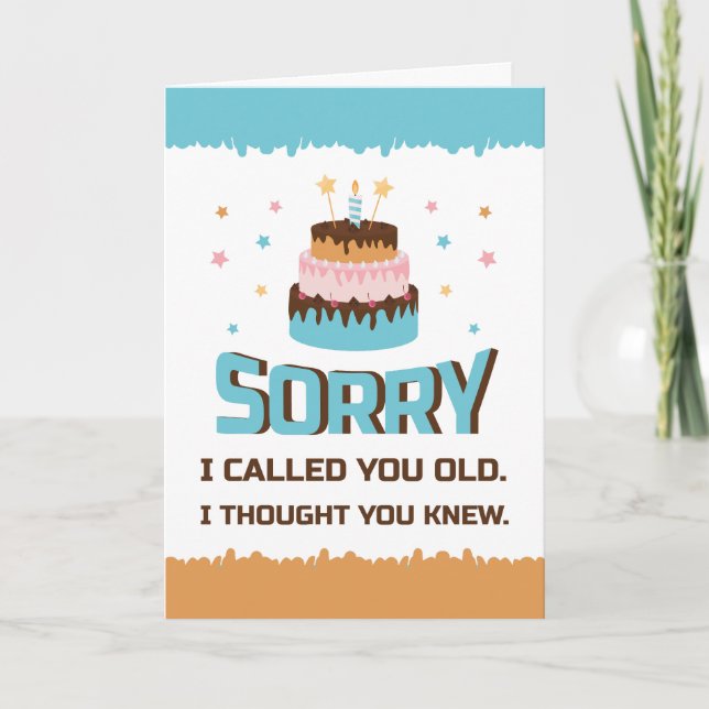 Sorry I Called You Old Birthday Greeting Card (Front)