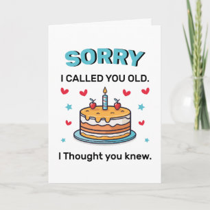 Sorry I Called You Old Birthday Greeting Card