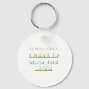 Sorry I Can#39;t I Have To Mow The Lawn Funny Lawn Key Ring