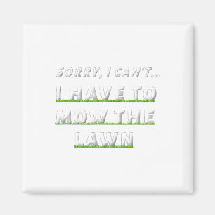Sorry I Can#39;t I Have To Mow The Lawn Funny Lawn Magnet