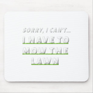 Sorry I Can#39;t I Have To Mow The Lawn Funny Lawn Mouse Mat
