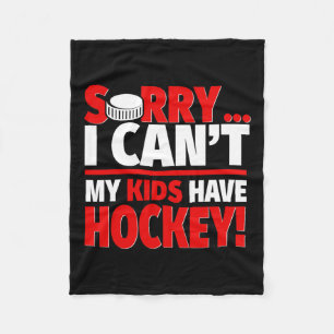 Sorry I Can#39;t My Kids Have Hockey - Funny Hocke Fleece Blanket