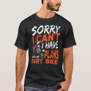 Sorry I Can I Have Plans Dirt Bike Motocross T-Shirt