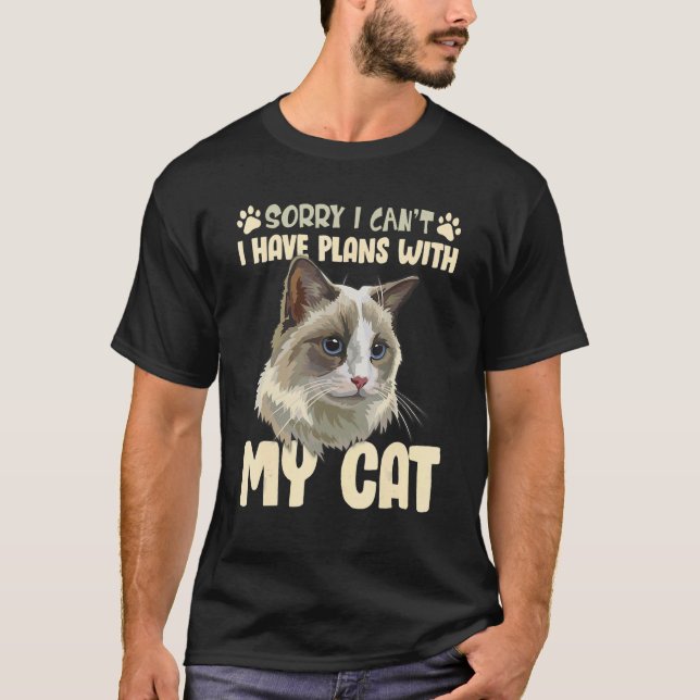 Sorry I Can I Have Plans With My Ragdoll Cat T-Shirt (Front)
