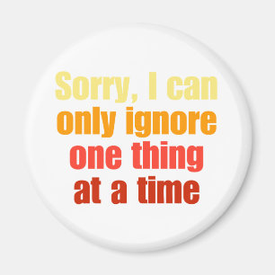 Sorry, I can only ignore one thing at a time. Magnet