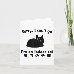 Sorry I Can’t Go I’m An Indoor Cat Card