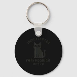 Sorry I Can’t Go I’m An Indoor Cat Funny Black Cat Key Ring