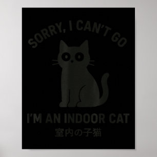 Sorry I Can’t Go I’m An Indoor Cat Funny Black Cat Poster