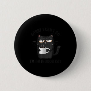 Sorry I Can’t Go I’m An Indoor Cat Funny Cat Meme 6 Cm Round Badge