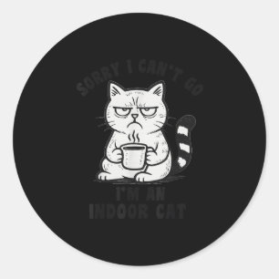 Sorry I Can’t Go I’m An Indoor Cat Funny Cat Meme  Classic Round Sticker