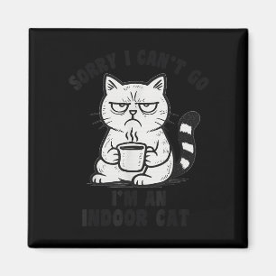 Sorry I Can’t Go I’m An Indoor Cat Funny Cat Meme Magnet