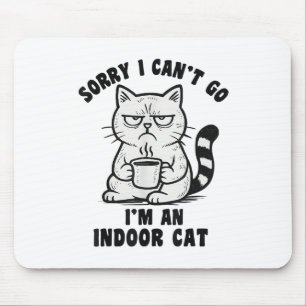 Sorry I Can’t Go I’m An Indoor Cat Funny Cat Meme Mouse Mat