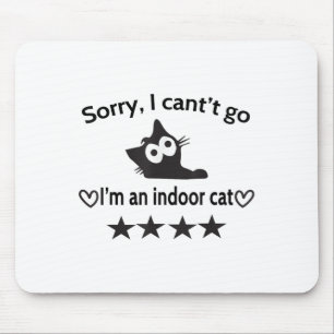 Sorry I Can’t Go I’m An Indoor Cat Funny Indoor Bl Mouse Mat