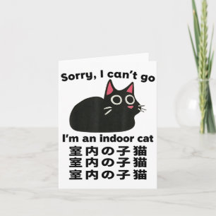 Sorry I Can’t Go I’m An Indoor Cat Funny Indoor Ki Card