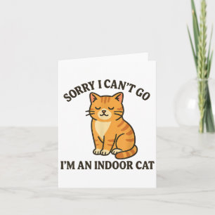 Sorry I Can’t Go I’m An Indoor Cat Funny Indoor Ki Card