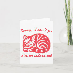 Sorry I Can’t Go I’m An Indoor Cat Funny Indoor Ki Card