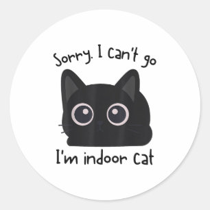 Sorry I Can’t Go I’m An Indoor Cat Funny Indoor Ki Classic Round Sticker