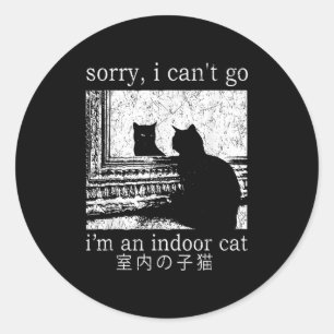 Sorry I Can’t Go I’m An Indoor Cat Funny Indoor Ki Classic Round Sticker