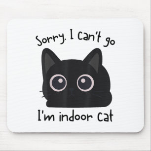 Sorry I Can’t Go I’m An Indoor Cat Funny Indoor Ki Mouse Mat
