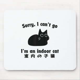 Sorry I Can’t Go I’m An Indoor Cat Funny Indoor Ki Mouse Mat