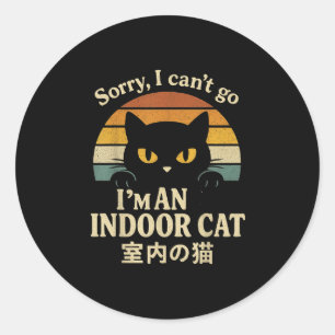 Sorry I Can’t Go I’m An Indoor Cat Funny Inside Ki Classic Round Sticker