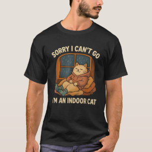 Sorry I Can t Go I m an Indoor Cat Funny Introvert T-Shirt