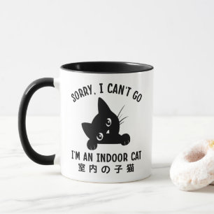 Sorry I Can’t Go I’m an Indoor Cat Funny Kitten Mug