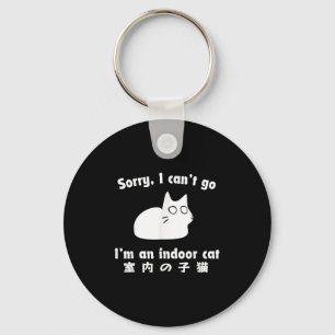 Sorry I Can’t Go I’m An Indoor Cat Japanese Funny Key Ring